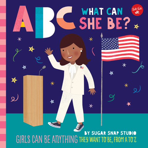 ABC for Me: ABC What Can She Be?: Girls can be anything they want to be, from A to Z (ABC for Me) book cover by Jessie Ford, Sugar Snap Studio