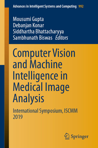 Computer Vision and Machine Intelligence in Medical Image Analysis: International Symposium, ISCMM 2019 (Advances in Intelligent Systems and Computing #992) book cover by 