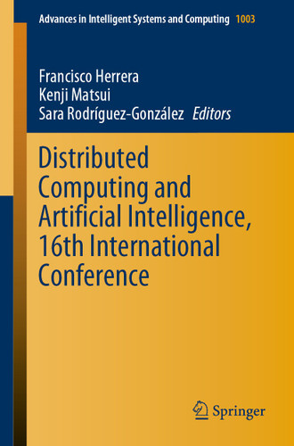 Distributed Computing and Artificial Intelligence, 16th International Conference (Advances in Intelligent Systems and Computing #1003) book cover by 
