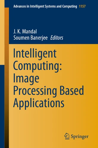 Intelligent Computing: Image Processing Based Applications (Advances in Intelligent Systems and Computing #1157) book cover by 