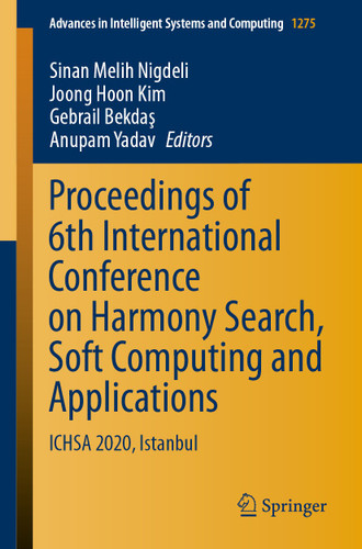 Proceedings of 6th International Conference on Harmony Search, Soft Computing and Applications: ICHSA 2020, Istanbul (Advances in Intelligent Systems and Computing #1275) book cover by 