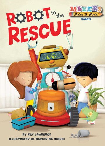Robot to the Rescue (Makers Make It Work) book cover by Kay Lawrence