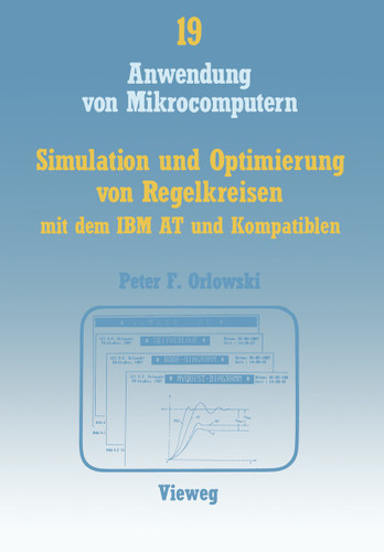 Simulation und Optimierung von Regelkreisen mit dem IBM AT und Kompatiblen: Das interaktive Programmpaket SIMLER-PC zur Regelkreis-Simulation im Frequenz- und Zeitbereich (Anwendung von Mikrocomputern #19) book cover by Peter F. Orlowski