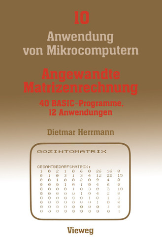 Angewandte Matrizenrechnung: 40 BASIC-Programme 12 Anwendungen (Anwendung von Mikrocomputern) book cover by Dietmar Herrmann