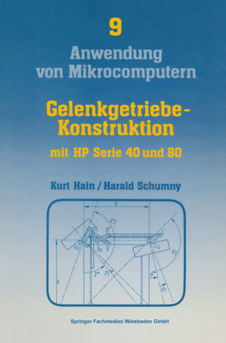 Gelenkgetriebe-Konstruktion: mit Kleinrechnern HP Serie 40 (HP 41C/CV) und HP Serie 80 (HP-83, HP-85, HP-86, HP-87) (Anwendung von Mikrocomputern #9) book cover by Kurt Hain
