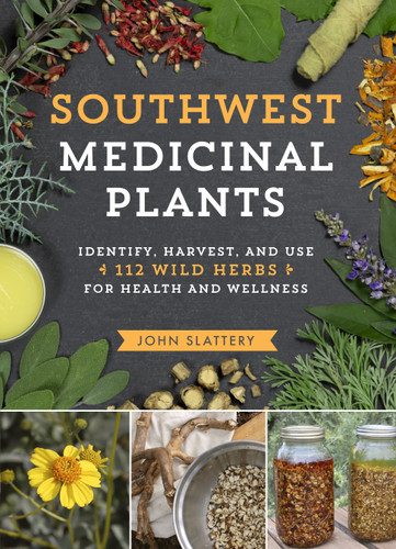 Southwest Medicinal Plants: Identify, Harvest, and Use 112 Wild Herbs for Health and Wellness (Medicinal Plants Series) book cover by John Slattery