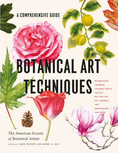 Botanical Art Techniques: A Comprehensive Guide to Watercolor, Graphite, Colored Pencil, Vellum, Pen and Ink, Egg Tempera, Oils, Printmaking, and More book cover by Carol Woodin, American Society of Botanical Artists, Robin A. Jess