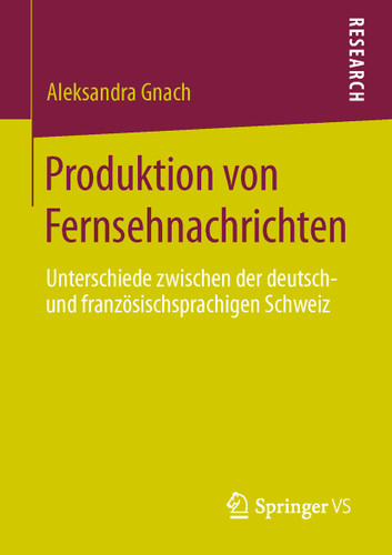 Produktion von Fernsehnachrichten: Unterschiede zwischen der deutsch- und französischsprachigen Schweiz book cover by Aleksandra Gnach