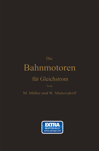 Die Bahnmotoren für Gleichstrom: Ihre Wirkungsweise, Bauart und Behandlung book cover by Max Müller, Wilhelm Mattersdorff