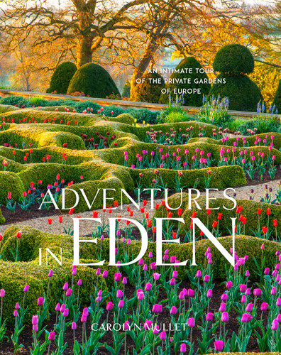 Adventures in Eden: An Intimate Tour of the Private Gardens of Europe [9781604698466]
