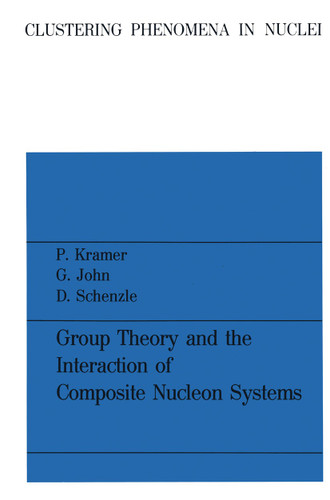 Group Theory and the Interaction of Composite Nucleon Systems (Clustering Phenomena in Nuclei #2) book cover by Peter Kramer