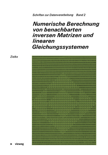 Numerische Berechnung von benachbarten inversen Matrizen und linearen Gleichungssystemen (Schriften zur Datenverarbeitung #2) book cover by Gerhard Zielke