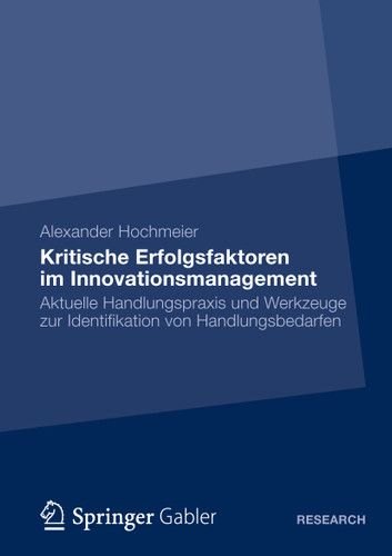 Kritische Erfolgsfaktoren im Innovationsmanagement: Aktuelle Handlungspraxis und Werkzeuge zur Identifikation von Handlungsbedarfen book cover by Alexander Hochmeier