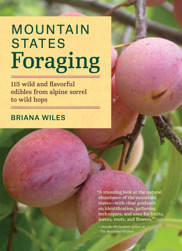 Mountain States Foraging: 115 Wild and Flavorful Edibles from Alpine Sorrel to Wild Hops (Regional Foraging Series) book cover by Briana Wiles