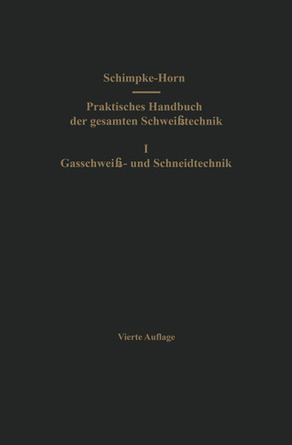 Praktisches Handbuch der gesamten Schweißtechnik: Erster Band: Gasschweiß- und Schneidtechnik book cover by Paul Schimpke, Hans A. Horn