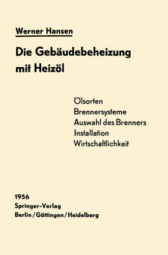 Die Gebäudebeheizung mit Heizöl: Heizölarten, Brennersysteme, Einbau Wirtschaftlichkeit book cover by Werner Hansen