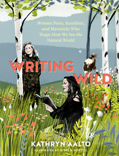 Writing Wild: Women Poets, Ramblers, and Mavericks Who Shape How We See the Natural World book cover by Kathryn Aalto