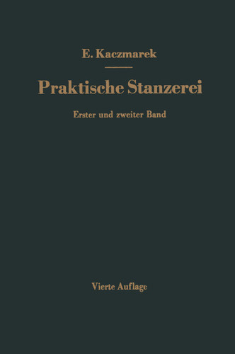 Praktische Stanzerei Ein Buch für Betrieb und Büro mit Aufgaben und Lösungen: Zweiter Band Ziehen, Hohlstanzen, Pressen Automatische Zuführ-Vorrichtungen book cover by Eugen Kaczmarek