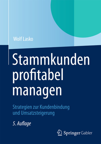 Stammkunden profitabel managen: Strategien zur Kundenbindung und Umsatzsteigerung book cover by Wolf Lasko