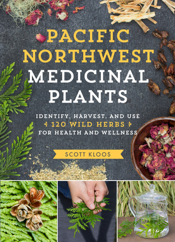 Pacific Northwest Medicinal Plants: Identify, Harvest, and Use 120 Wild Herbs for Health and Wellness (Medicinal Plants Series) book cover by Scott Kloos