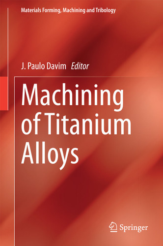 Machining of Titanium Alloys (Materials Forming, Machining and Tribology) book cover by 