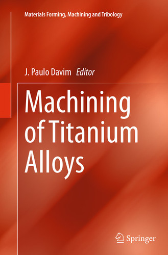 Machining of Titanium Alloys (Materials Forming, Machining and Tribology) book cover by 