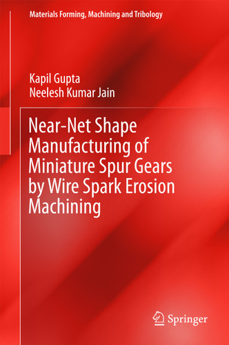 Near-Net Shape Manufacturing of Miniature Spur Gears by Wire Spark Erosion Machining (Materials Forming, Machining and Tribology) book cover by Kapil Gupta, Neelesh Kumar Jain