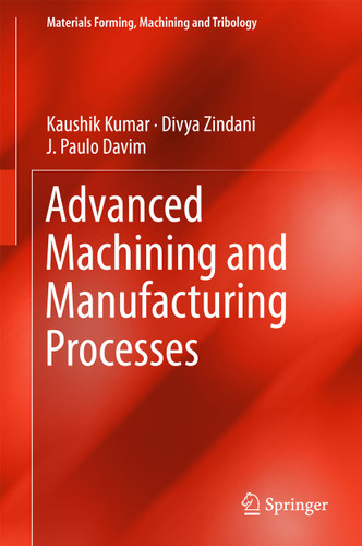 Advanced Machining and Manufacturing Processes (Materials Forming, Machining and Tribology) book cover by Kaushik Kumar, Divya Zindani, J. Paulo Davim