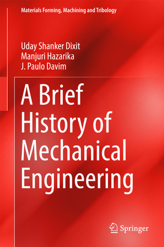 A Brief History of Mechanical Engineering (Materials Forming, Machining and Tribology) book cover by Uday Shanker Dixit, Manjuri Hazarika, J. Paulo Davim