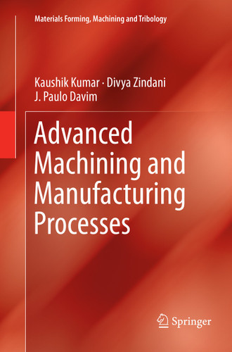 Advanced Machining and Manufacturing Processes (Materials Forming, Machining and Tribology) book cover by Kaushik Kumar, Divya Zindani, J. Paulo Davim