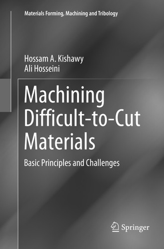 Machining Difficult-to-Cut Materials: Basic Principles and Challenges (Materials Forming, Machining and Tribology) book cover by Hossam A. Kishawy, Ali Hosseini