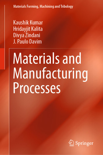 Materials and Manufacturing Processes (Materials Forming, Machining and Tribology) book cover by Kaushik Kumar, Hridayjit Kalita, Divya Zindani, J. Paulo Davim
