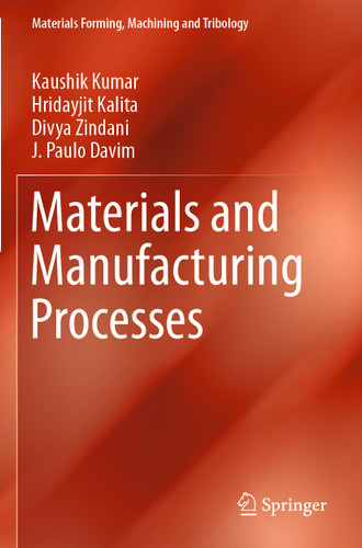 Materials and Manufacturing Processes (Materials Forming, Machining and Tribology) book cover by Kaushik Kumar, Hridayjit Kalita, Divya Zindani, J. Paulo Davim
