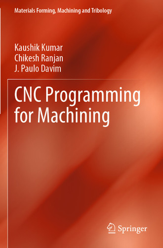 CNC Programming for Machining (Materials Forming, Machining and Tribology) book cover by Kaushik Kumar, Chikesh Ranjan, J. Paulo Davim