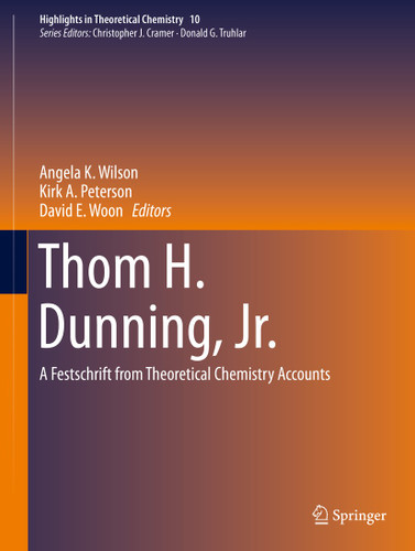 Thom H. Dunning, Jr.: A Festschrift from Theoretical Chemistry Accounts (Highlights in Theoretical Chemistry #10) book cover by 