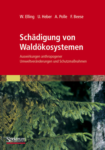 Schädigung von Waldökosystemen: Auswirkungen anthropogener Umweltveränderungen und Schutzmaßnahmen book cover by Wolfram Elling, Ulrich Heber, Andrea Polle, Friedrich Beese