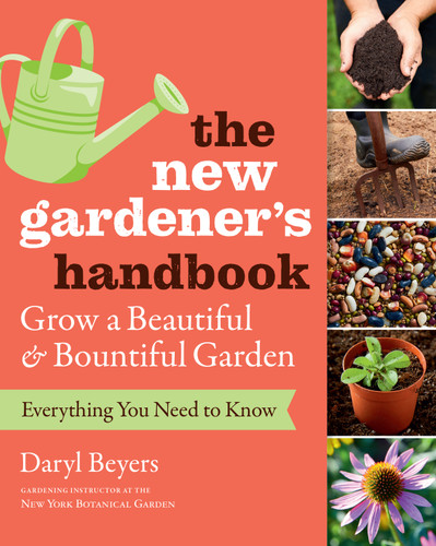The New Gardener's Handbook: Everything You Need to Know to Grow a Beautiful and Bountiful Garden book cover by Daryl Beyers