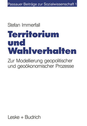 Territorium und Wahlverhalten: Zur Modellierung geopolitischer und geoökonomischer Prozesse (Passauer Beiträge zur Sozialwissenschaft) book cover by Stefan Immerfall