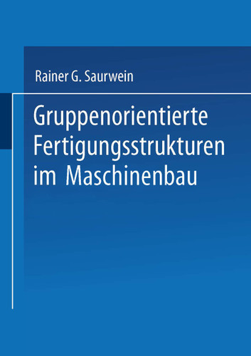 Gruppenorientierte Fertigungsstrukturen im Maschinenbau (Neue Informationstechnologien und Flexible Arbeitssysteme #13) book cover by Rainer G. Saurwein