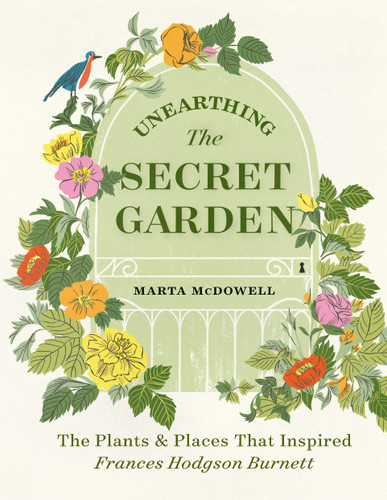 Unearthing The Secret Garden: The Plants and Places That Inspired Frances Hodgson Burnett book cover by Marta McDowell