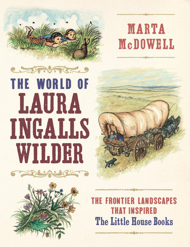 The World of Laura Ingalls Wilder: The Frontier Landscapes that Inspired the Little House Books book cover by Marta McDowell