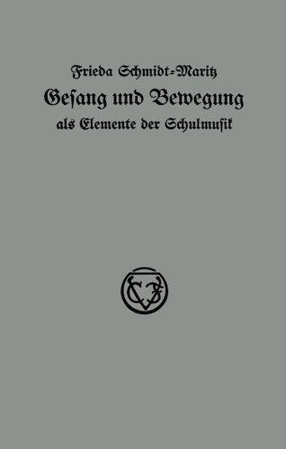 Gesang und Bewegung als Elemente der Schulmusik book cover by Frieda Schmidt-Maritz