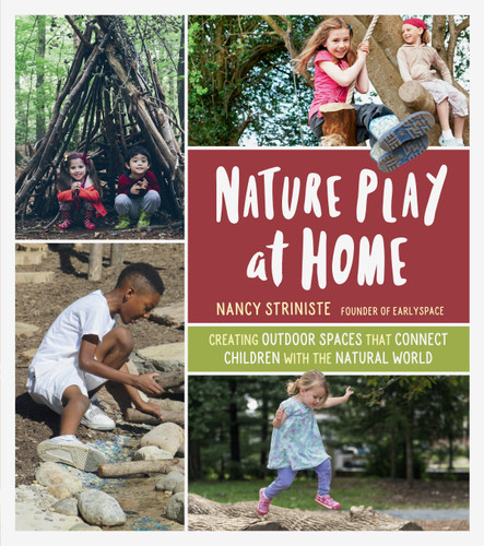 Nature Play at Home: Creating Outdoor Spaces that Connect Children with the Natural World book cover by Nancy Striniste