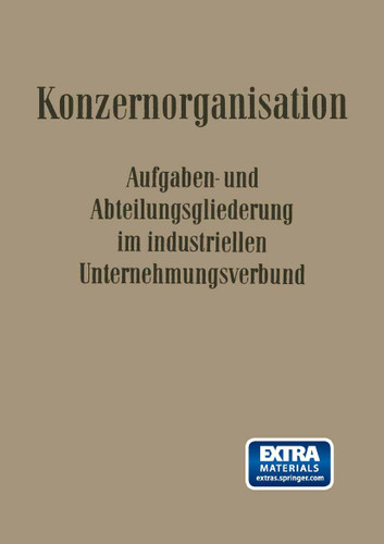 Konzern-Organisation: Aufgaben- und Abteilungsgliederung im Industriellen Unternehmungsverbund (Veröffentlichungen der Schmalenbach-Gesellschaft) book cover by Willi Döhrmann, Fritz Wilhelm Hardach, Carl Hundhausen, Leo Kluitmann, Walter Krähe, Franz Petzold, Erich Potthoff, Hans Wolfgang Rubin, Georg Strobel