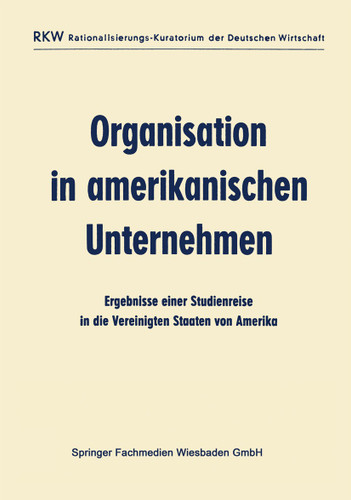Organisation in amerikanischen Unternehmen: Ergebnisse einer Studienreise in die Vereinigten Staaten von Amerika book cover by Ausschuß für wirtschaftliche Verwaltung (AWV)