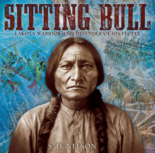 Sitting Bull: Lakota Warrior and Defender of His People [9781419707315]