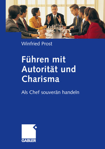 Führen mit Autorität und Charisma: Als Chef souverän handeln book cover by Winfried Prost