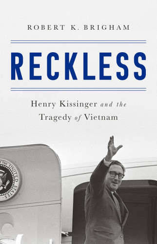 Reckless: Henry Kissinger and the Tragedy of Vietnam book cover by Robert K. Brigham