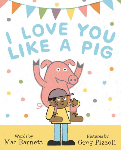 I Love You Like a Pig book cover by Mac Barnett