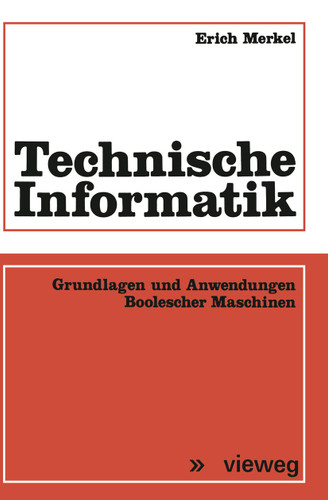 Technische Informatik: Grundlagen und Anwendungen Boolescher Maschinen book cover by Erich Merkel